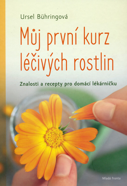 Můj první kurz léčivých rostlin : znalosti a recepty pro domácí lékárničku