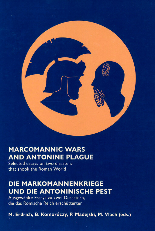 Marcomannic wars and Antonine Plague : selected essays on two disasters that shook the Roman world = Die Markomannenkriege und die Antoninische Pest : ausgewählte Essays zu zwei Desastern, die das Römische Reich erschütterten