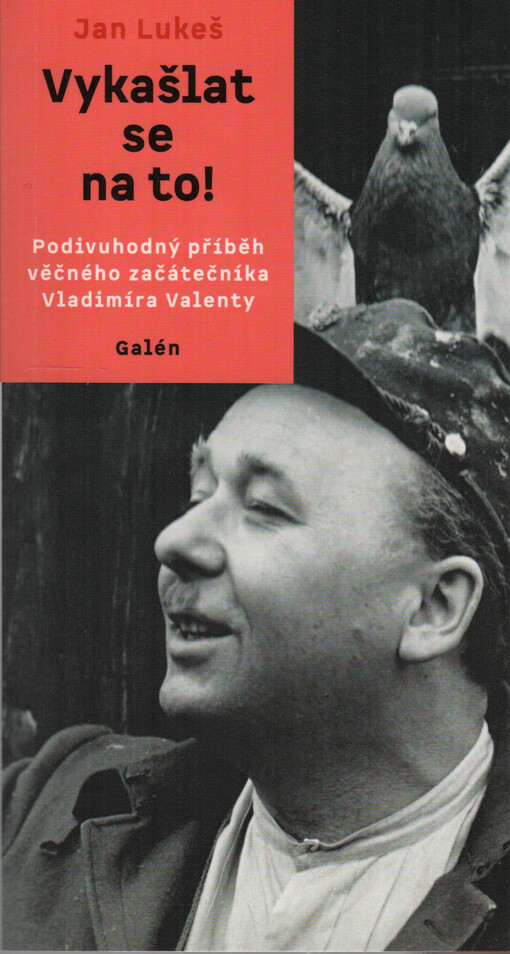 Vykašlat se na to! : podivuhodný příběh věčného začátečníka Vladimíra Valenty