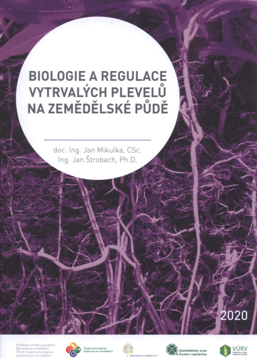 Biologie a regulace vytrvalých plevelů na zemědělské půdě = Biology and control of perennial weeds on agricultural land