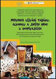 Prevence užívání tabáku, alkoholu a jiných drog u dospívajících : vybrané klíčové dokumenty, výsledky aktuálních výzkumů, příčiny a vývoj užívání drog, motivace ke změně a léčba : moderní metody pro nácvik psychosociálních dovedností zvyšujících sebedůvěr