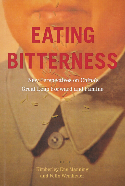 Eating bitterness : new perspectives on China's great leap forward and famine