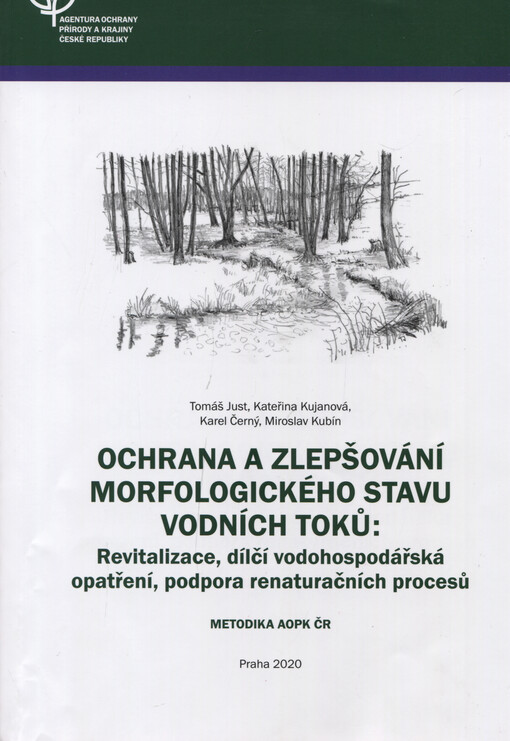 Ochrana a zlepšování morfologického stavu vodních toků : revitalizace, dílčí vodohospodářská opatření, podpora renaturačních procesů : metodika AOPK ČR