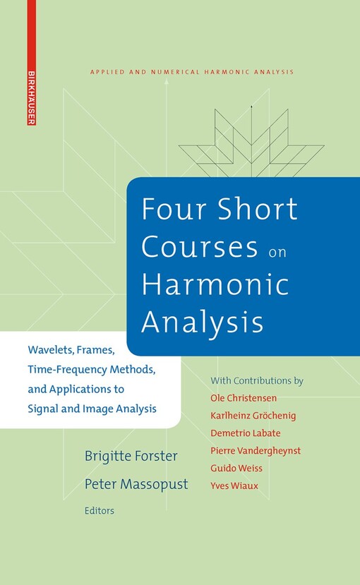 Four Short Courses on Harmonic Analysis: Wavelets, Frames, Time-Frequency Methods, and Applications to Signal and Image Analysis (Applied and Numerical Harmonic Analysis)