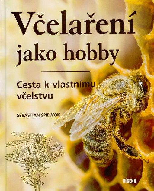 Včelaření jako hobby : cesta k vlastnímu včelstvu