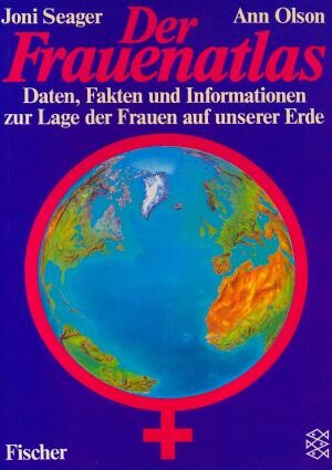Der Frauenatlas [Daten, Fakten und Informationen zur Lage der Frauen auf unserer Erde]