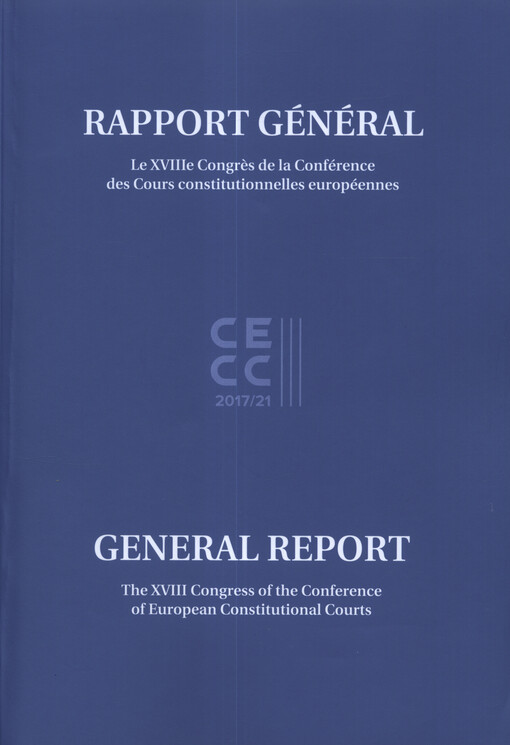 Rapport Général : le XVIIIe Congres de la Conférence des Cours constitutionnelles européennes = General Report : the XVIII Congress of the Conference of European Constitutional courts