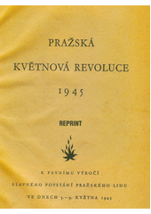 Pražská květnová revoluce 1945 : k prvnímu výročí slavného povstání pražského lidu ve dnech 5.-9. května 1945 (odkaz v elektronickém katalogu)