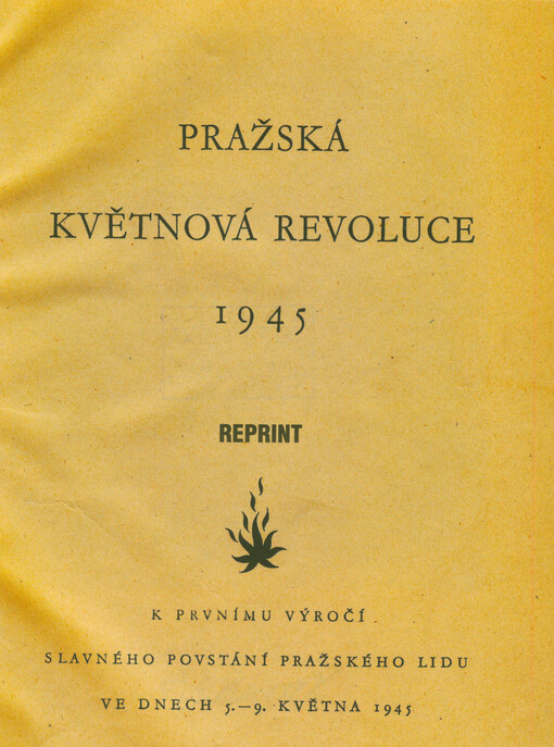 Pražská květnová revoluce 1945 : k prvnímu výročí slavného povstání pražského lidu ve dnech 5.-9. května 1945