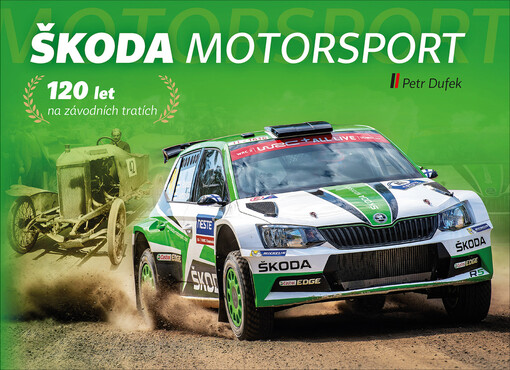 Škoda Motorsport : 120 let na závodních tratích