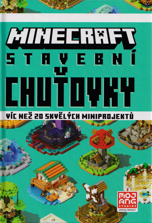 Minecraft : stavební chuťovky : víc než 20 skvělých miniprojektů