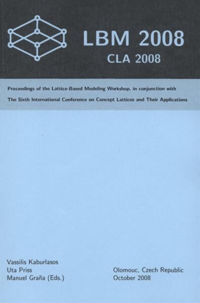 CLA 2008: Proceedings of the Lattices Based Modeling Workshop