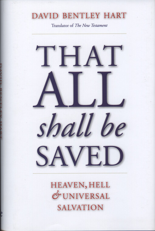 That all shall be saved : heaven, hell, and universal salvation