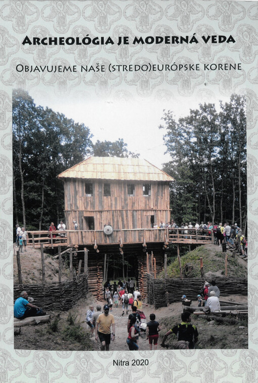Archeológia je moderná veda : objavujeme naše (stredo)európske korene