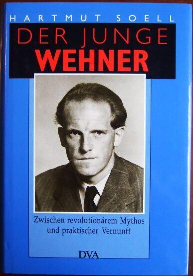 Der junge Wehner: Zwischen revolutionarem Mythos und praktischer Vernunft (German Edition)