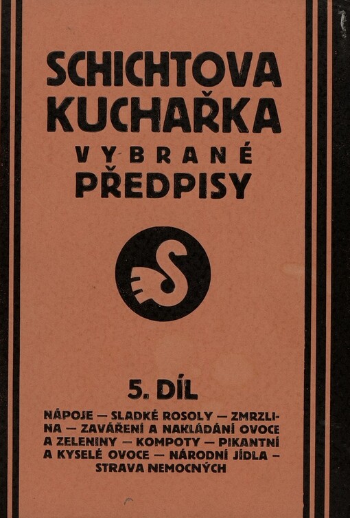 Schichtova kuchařka :vybrané předpisy.5. díl.,Nápoje - Sladké rosoly - Zmrzlina - Zaváření a nakládání ovoce a zeleniny - Kompoty - Pikantní a kyselé ovoce - Národní jídla - Strava nemocných