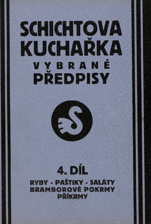 Schichtova kuchařka :vybrané předpisy.4. díl.,Ryby - Paštiky - Saláty - Bramborové pokrmy - Příkrmy