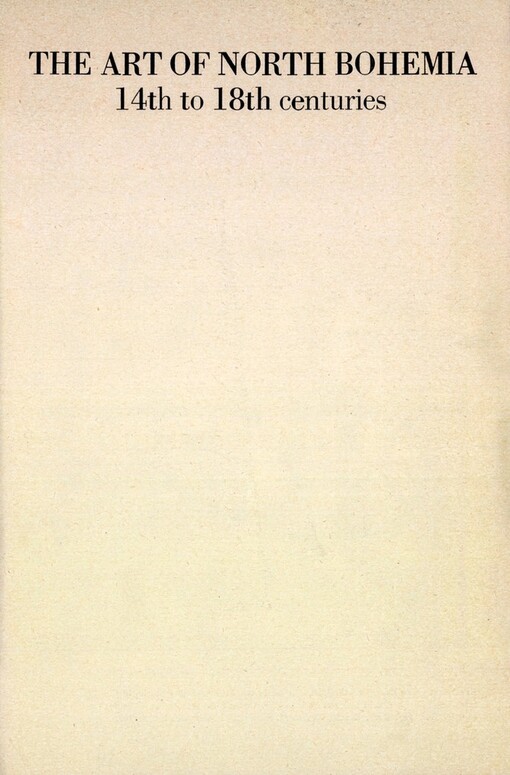 The Art of North Bohemia 14. to 18. centuries :catalogue of the exposition in the transferred Gothic Church at Most