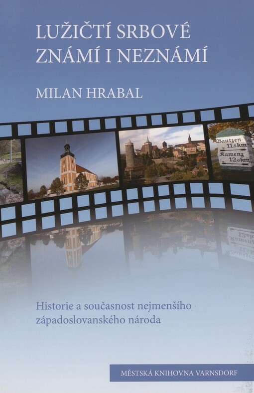 Lužičtí Srbové známí i neznámí: historie a současnost nejmenšího západoslovanského národa