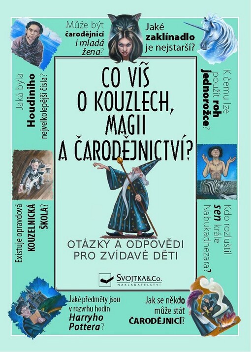 Co víš o kouzlech, magii a čarodějnictví? : [otázky a odpovědi pro zvídavé děti]