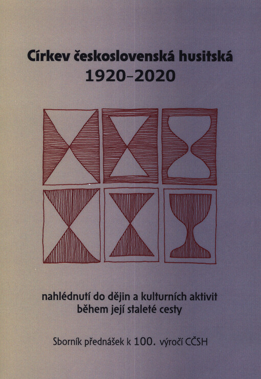 Církev československá husitská 1920-2020 : nahlédnutí do dějin a kulturních aktivit během její staleté cesty : sborník přednášek k 100. výročí CČSH