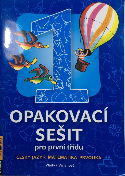 Opakovací sešit : pro první třídu : český jazyk, matematika, prvouka