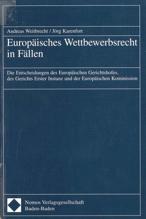 Europäisches Wettbewerbsrecht in Fällen : die Entscheidungen des Europäischen Gerichtshofes, des Gerichts Erster Instanz und der Europäischen Kommission