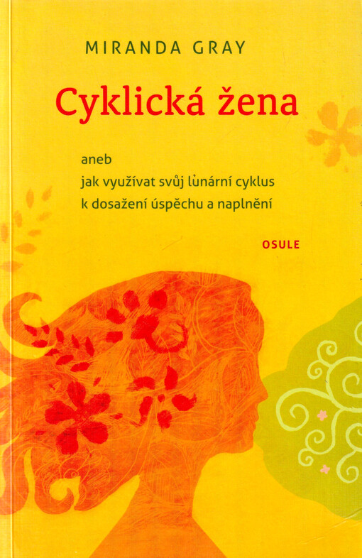 Cyklická žena, aneb, Jak využívat svůj lunární cyklus k dosažení úspěchu a naplnění