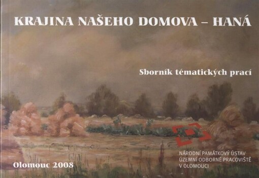 Krajina našeho domova - Haná : sborník tématických prací