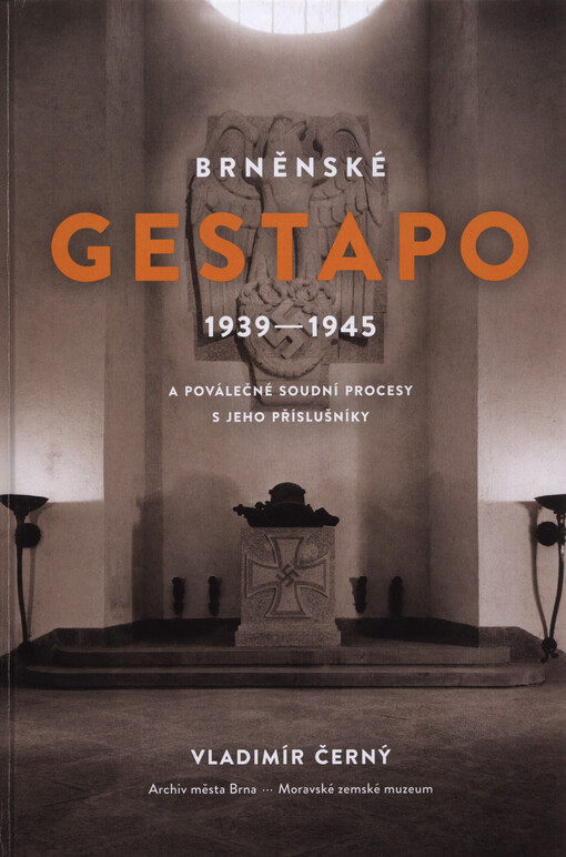 Brněnské Gestapo 1939-1945 a poválečné soudní procesy s jeho příslušníky