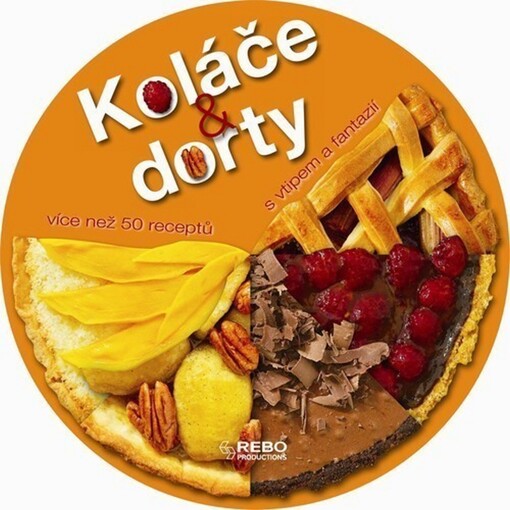 Koláče & dorty s vtipem a fantazií : více než 55 receptů na výtečné moučníky