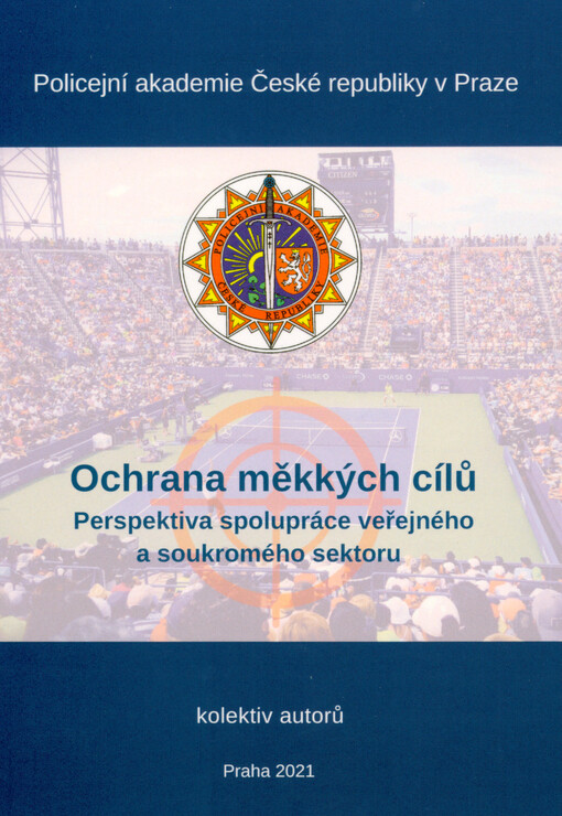 Ochrana měkkých cílů : perspektiva spolupráce veřejného a soukromého sektoru = Protection of soft targets : a prespective of cooperation between the public and private sector