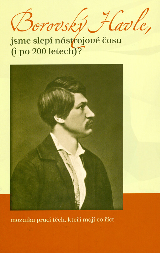 Borovský Havle, jsme slepí nástrojové času (i po 200 letech)? : mozaika prací těch, kteří mají co říct.