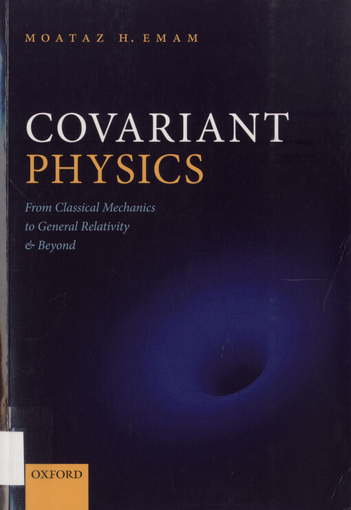 Covariant physics : from classical mechanics to general relativity and beyond