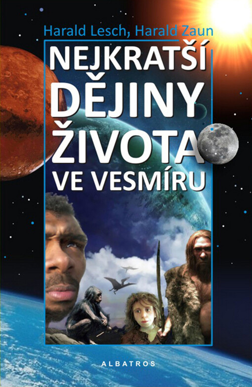 Nejkratší dějiny života ve vesmíru : reportáž o 13,7 miliardách let vzniku a zániku
