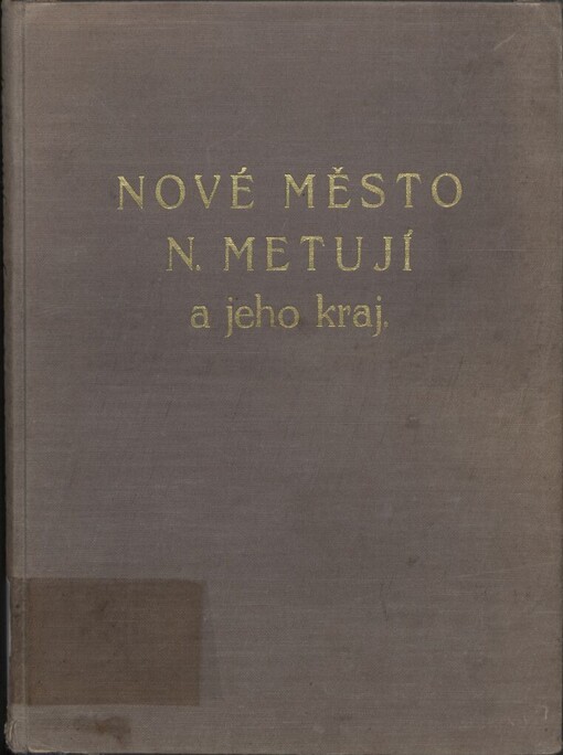 Nové Město nad Metují a jeho kraj :samostatná příloha městečka Nového Hrádku, městyse Krčína a 57 obcí politického okresu novoměstského