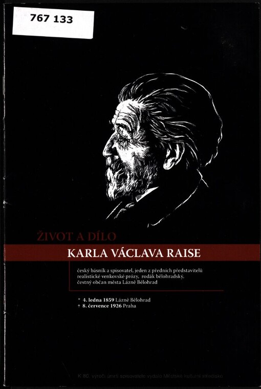 Život a dílo Karla Václava Raise: český básník a spisovatel, jeden z předních představitelů realistické venkovské prózy, rodák bělohradský, čestný občan města Lázně Bělohrad
