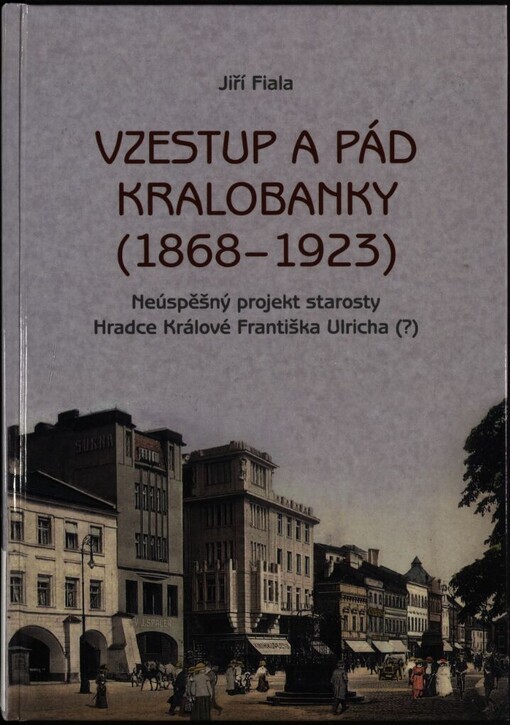 Vzestup a pád Kralobanky (1868-1923) :neúspěšný projekt starosty Hradce Králové Františka Ulricha (?)