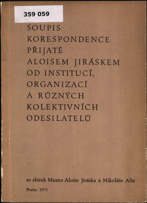 Soupis korespondence přijaté Aloisem Jiráskem od institucí, organizací a různých kolektivních odesilatelů :ze sbírek Muzea Aloise Jiráska a Mikoláše Alše