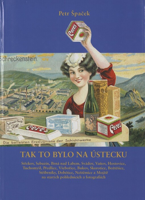 Tak to bylo na Ústecku: Střekov, Sebuzín, Brná nad Labem, Svádov, Vaňov, Hostovice, Tuchomyšl, Předlice, Všebořice, Bukov, Skorotice, Božtěšice, Stříbrníky, Dobětice, Neštěmice a Mojžíř na starých pohlednicích a fotografiích