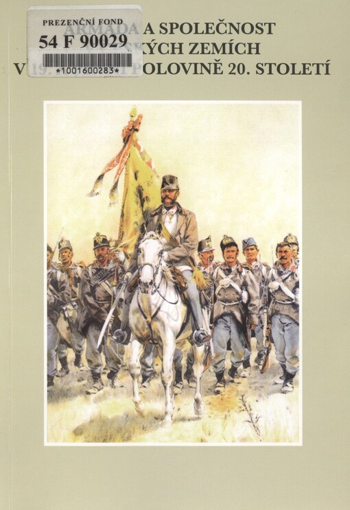 Armáda a společnost v českých zemích v 19. a první polovině 20. století: [sborník příspěvků z konference konané ve dnech 29.-31. května 2003 v Ústí nad Labem