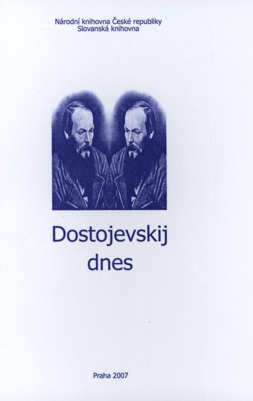 Dostojevskij dnes: sborník příspěvků z konference s mezinárodní účastí : (Praha, 27. listopadu 2006, Národní knihovna České republiky) = [Dostojevskij segodnja : sbornik materialov konferencii s meždunarodnym učastijem]
