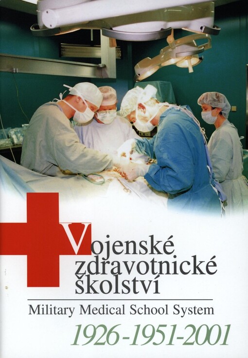 Vojenské zdravotnické školství 1926-1951-2001: 75 let vojenského zdravotnického školství a 50. výročí založení Vojenské lékařské akademie v Hradci Králové = Military medical school system 1926-1951-2001 : 75 years of military medical school system and 50 years of foundation of Military Medical Academy in Hradec Králové