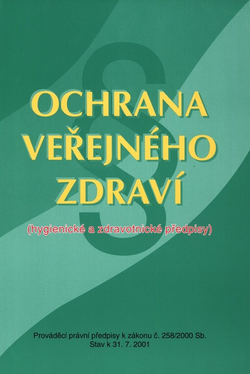Ochrana veřejného zdraví: (hygienické a zdravotnické předpisy) : prováděcí právní předpisy k zákonu č. 258/2000 Sb., Stav k 31.7.2001