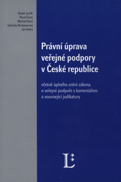 Právní úprava veřejné podpory v České republice: včetně úplného znění zákona o veřejné podpoře s komentářem a související judikatury