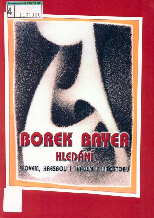 Borek Bayer: hledání slovem, kresbou i tvarem v prostoru : (1958-2003)
