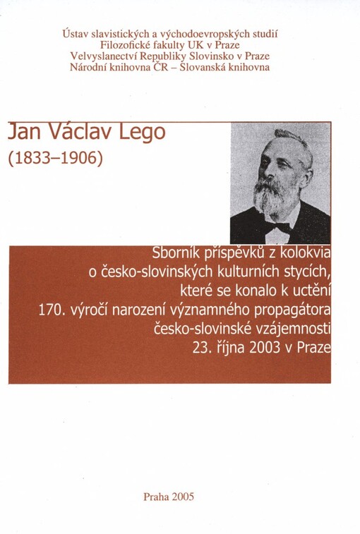 Jan Václav Lego (1833-1906): sborník příspěvků z kolokvia o česko-slovinských kulturních stycích, které se konalo k uctění 170. výročí narození významného propagátora česko-slovinské vzájemnosti 23. října v Praze