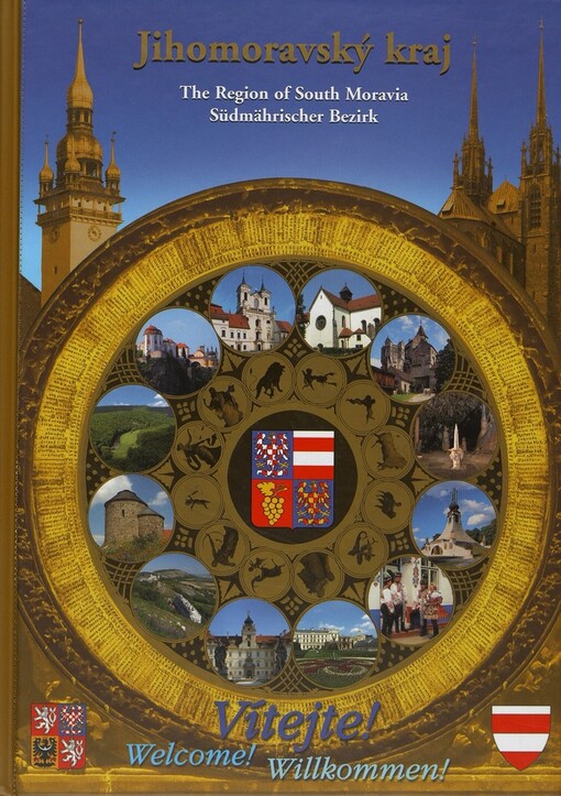 Vítejte v Jihomoravském kraji =: Welcome to the South Moravian Region = Willkommen im Südmährischen Bezirk