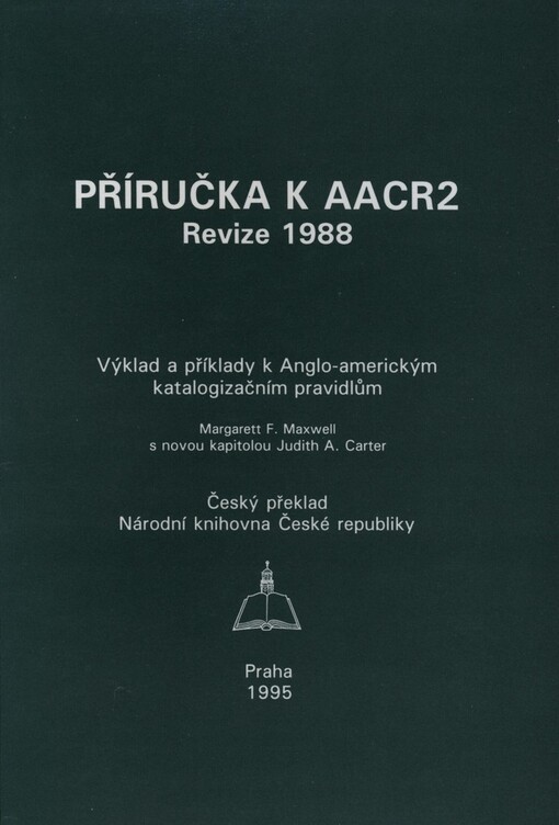 Příručka k AACR2: revize 1988 : výklad a příklady k Anglo-americkým katalogizačním pravidlům