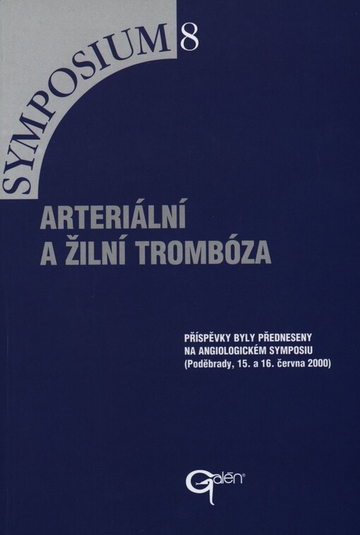 Arteriální a žilní trombóza: příspěvky byly předneseny na Angiologickém symposiu (Poděbrady 15. a 16. června 2000)
